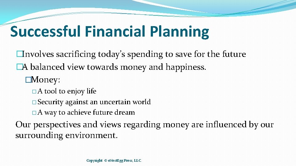 Successful Financial Planning �Involves sacrificing today’s spending to save for the future �A balanced