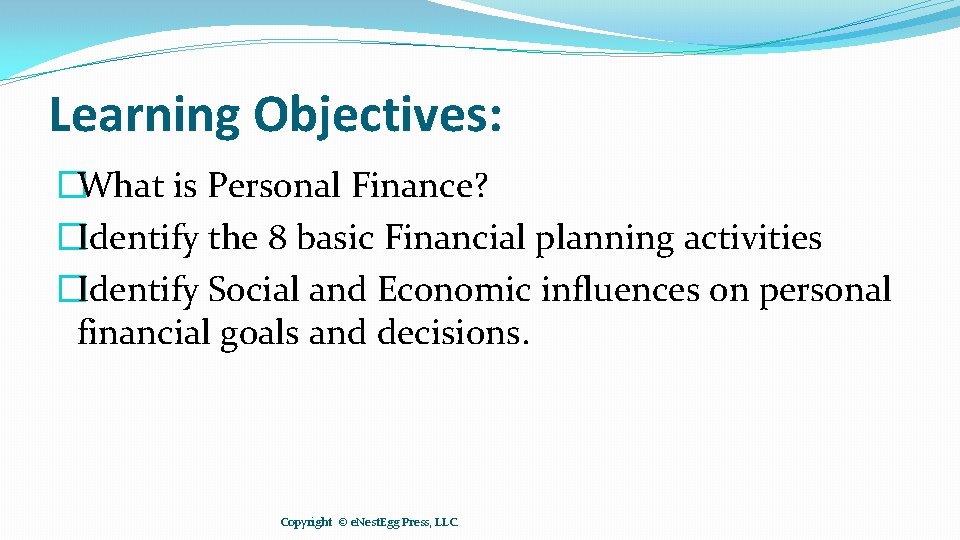 Learning Objectives: �What is Personal Finance? �Identify the 8 basic Financial planning activities �Identify