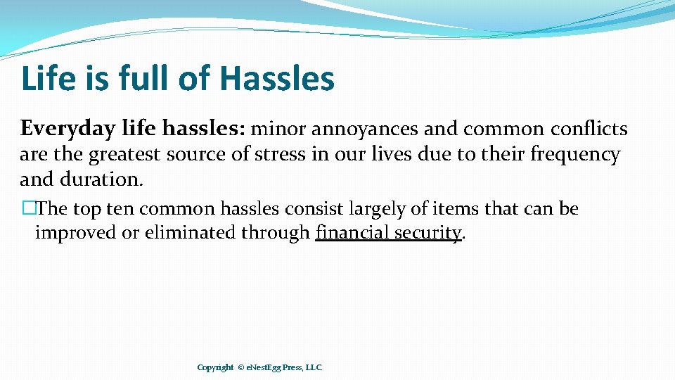 Life is full of Hassles Everyday life hassles: minor annoyances and common conflicts are