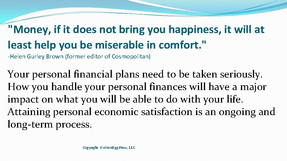 "Money, if it does not bring you happiness, it will at least help you