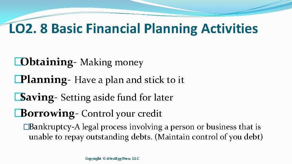 LO 2. 8 Basic Financial Planning Activities �Obtaining- Making money �Planning- Have a plan