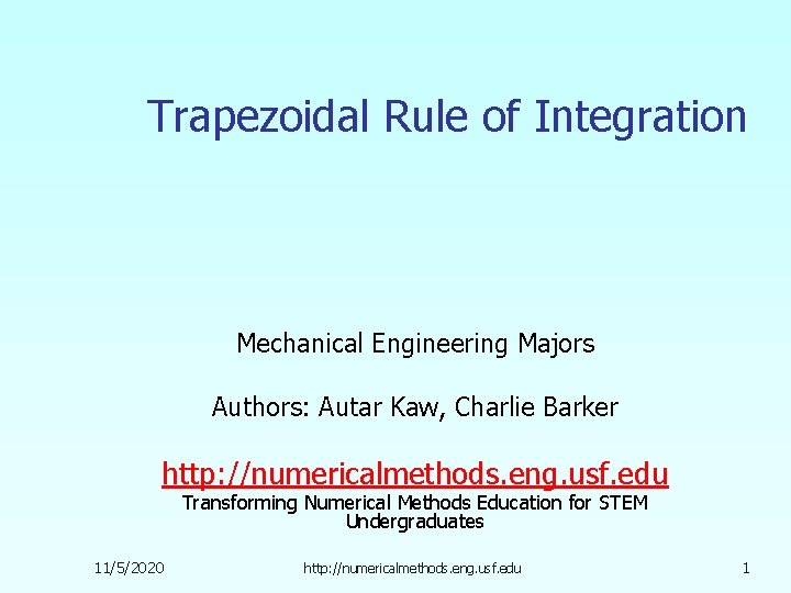 Trapezoidal Rule of Integration Mechanical Engineering Majors Authors: Autar Kaw, Charlie Barker http: //numericalmethods.