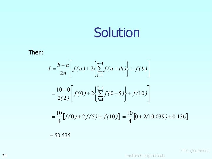 Solution Then: 24 lmethods. eng. usf. edu http: //numerica 