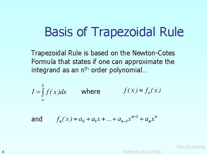Basis of Trapezoidal Rule is based on the Newton-Cotes Formula that states if one