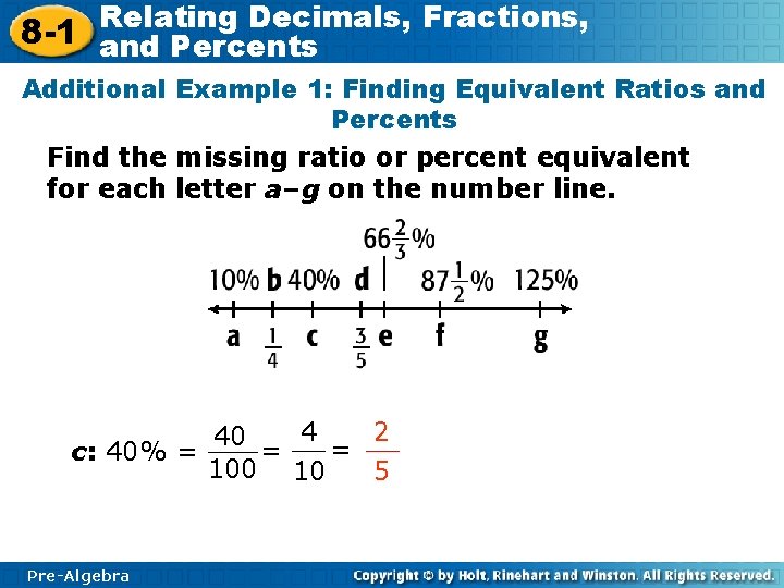 Relating Decimals, Fractions, 8 -1 and Percents Additional Example 1: Finding Equivalent Ratios and