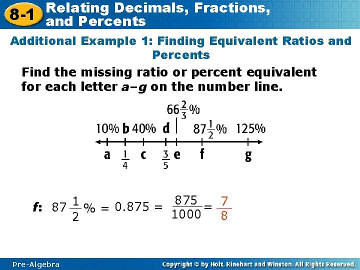 Relating Decimals, Fractions, 8 -1 and Percents Additional Example 1: Finding Equivalent Ratios and Relating Decimals, Fractions, 8 -1 and Percents Additional Example 1: Finding Equivalent Ratios and