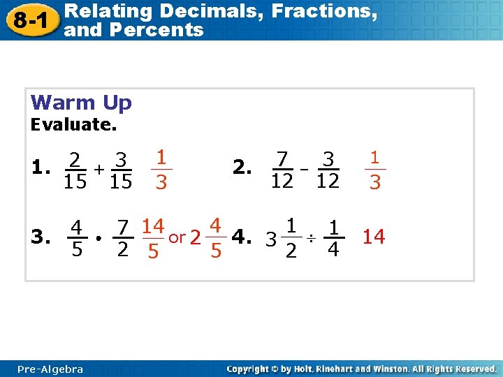 Relating Decimals, Fractions, 8 -1 and Percents Warm Up Evaluate. 1. 2 + 3