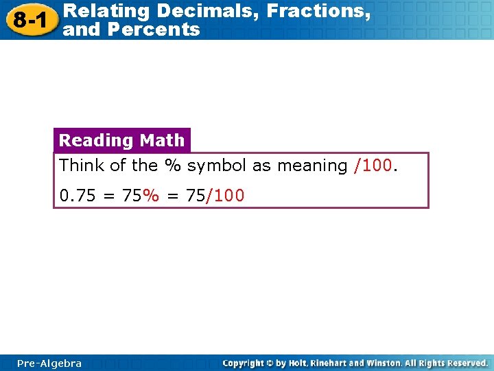 Relating Decimals, Fractions, 8 -1 and Percents Reading Math Think of the % symbol