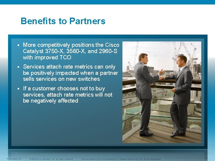 Benefits to Partners § More competitively positions the Cisco Catalyst 3750 -X, 3560 -X,