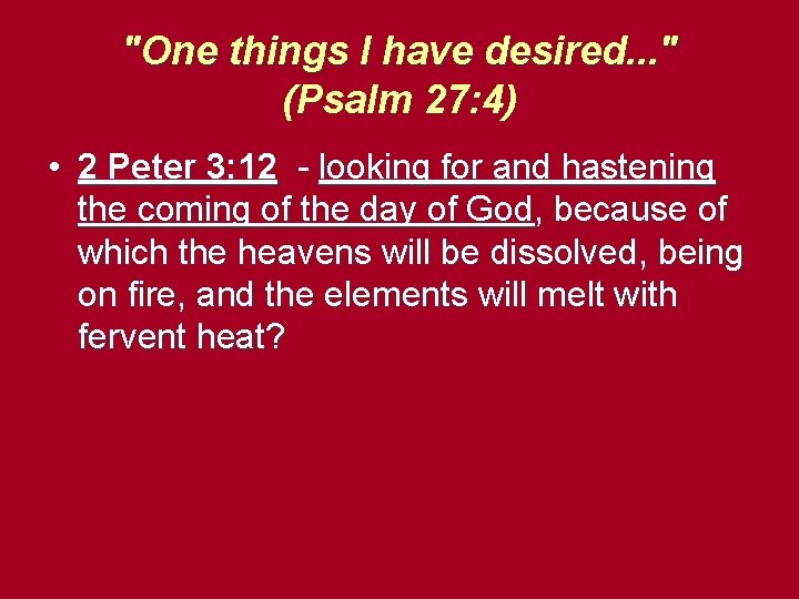 "One things I have desired. . . " (Psalm 27: 4) • 2 Peter