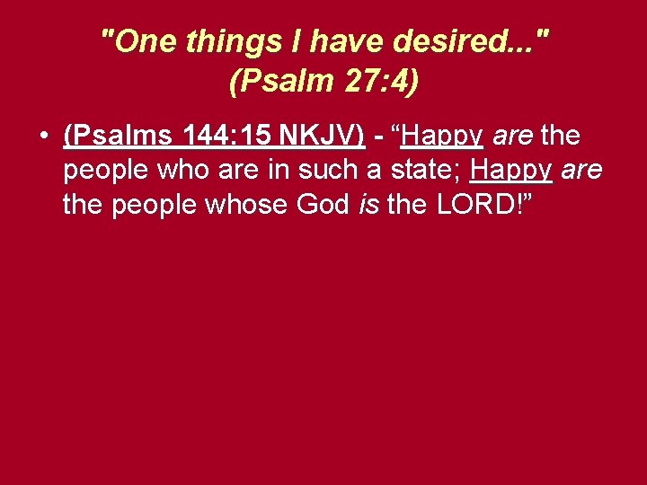 "One things I have desired. . . " (Psalm 27: 4) • (Psalms 144: