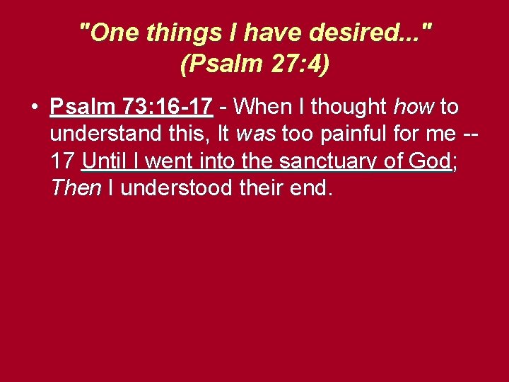 "One things I have desired. . . " (Psalm 27: 4) • Psalm 73: