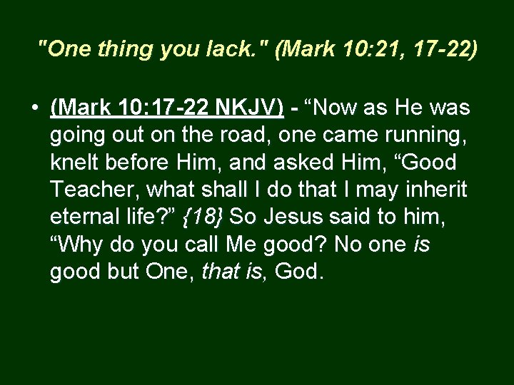 "One thing you lack. " (Mark 10: 21, 17 -22) • (Mark 10: 17