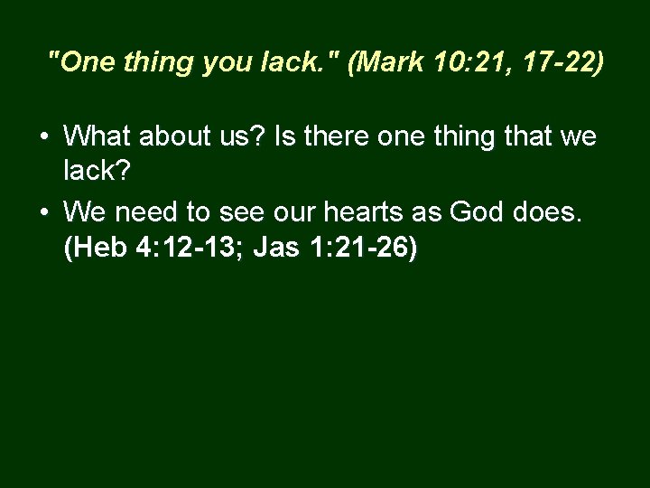 "One thing you lack. " (Mark 10: 21, 17 -22) • What about us?