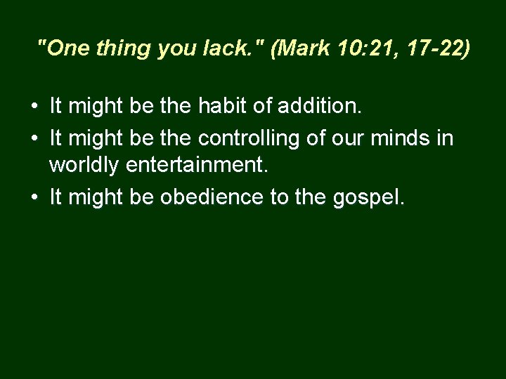 "One thing you lack. " (Mark 10: 21, 17 -22) • It might be