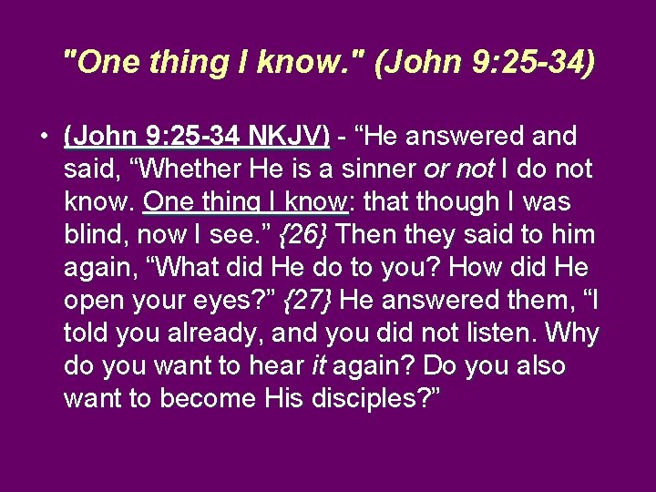 "One thing I know. " (John 9: 25 -34) • (John 9: 25 -34