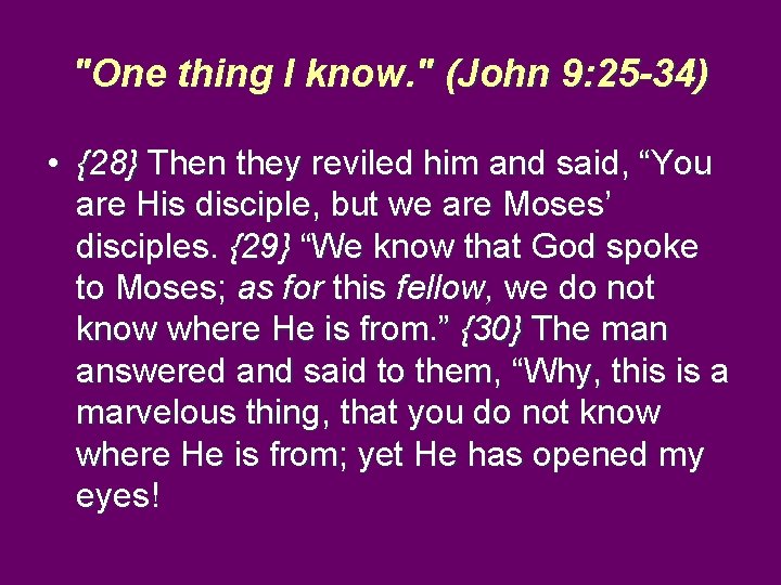 "One thing I know. " (John 9: 25 -34) • {28} Then they reviled