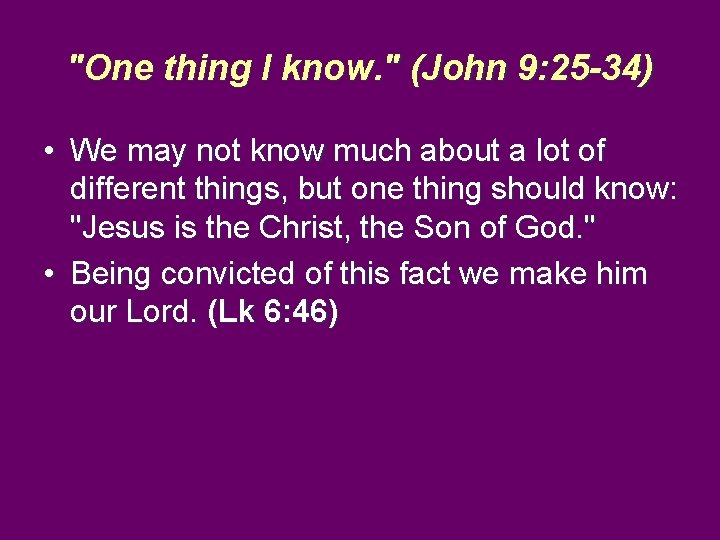 "One thing I know. " (John 9: 25 -34) • We may not know