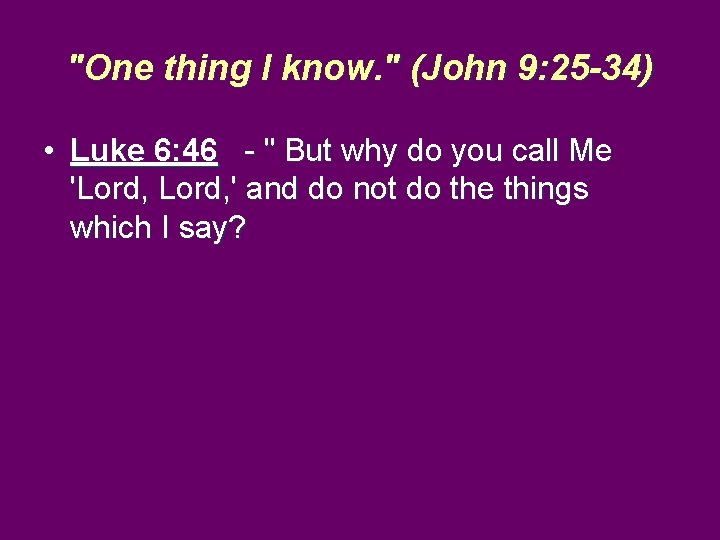 "One thing I know. " (John 9: 25 -34) • Luke 6: 46 -