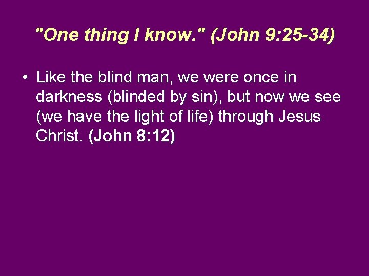 "One thing I know. " (John 9: 25 -34) • Like the blind man,