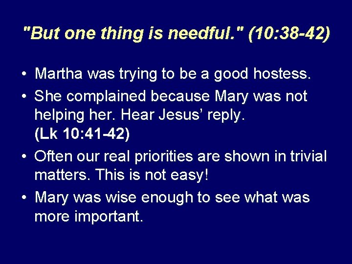 "But one thing is needful. " (10: 38 -42) • Martha was trying to