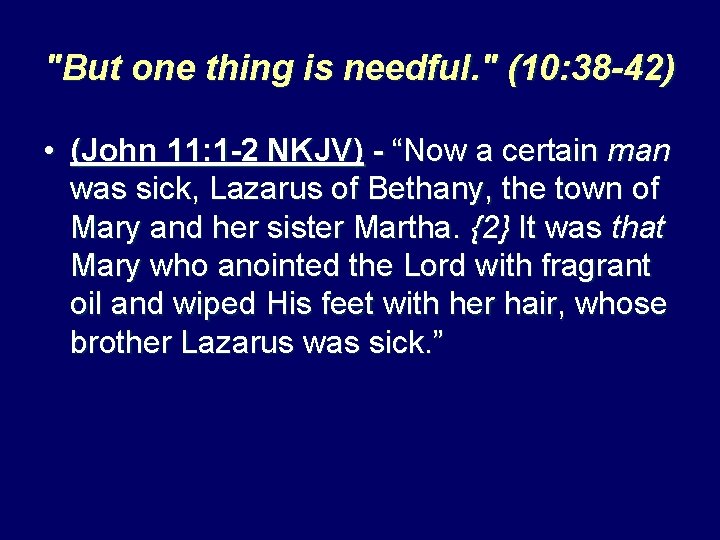 "But one thing is needful. " (10: 38 -42) • (John 11: 1 -2