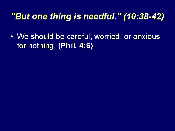 "But one thing is needful. " (10: 38 -42) • We should be careful,
