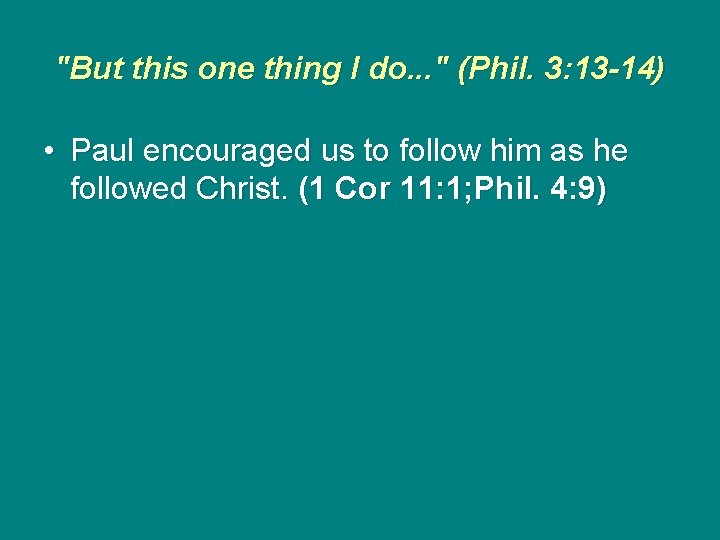 "But this one thing I do. . . " (Phil. 3: 13 -14) •