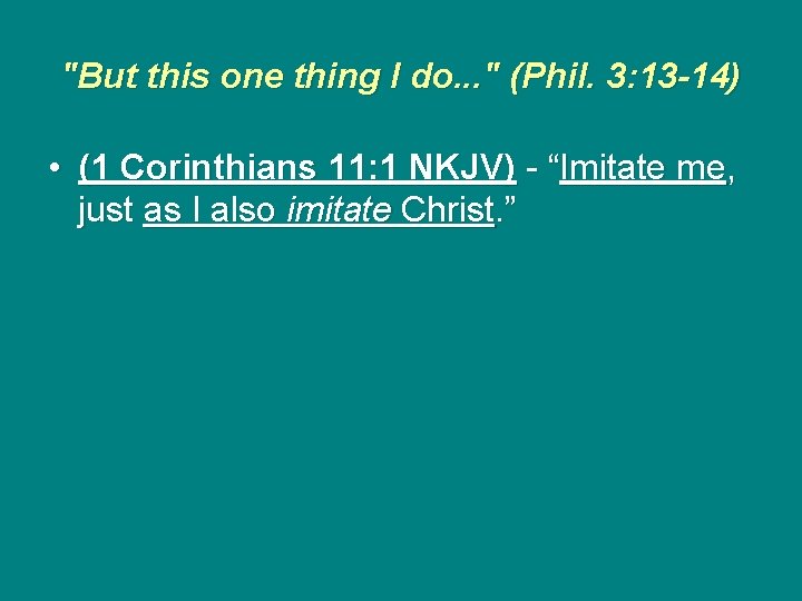 "But this one thing I do. . . " (Phil. 3: 13 -14) •