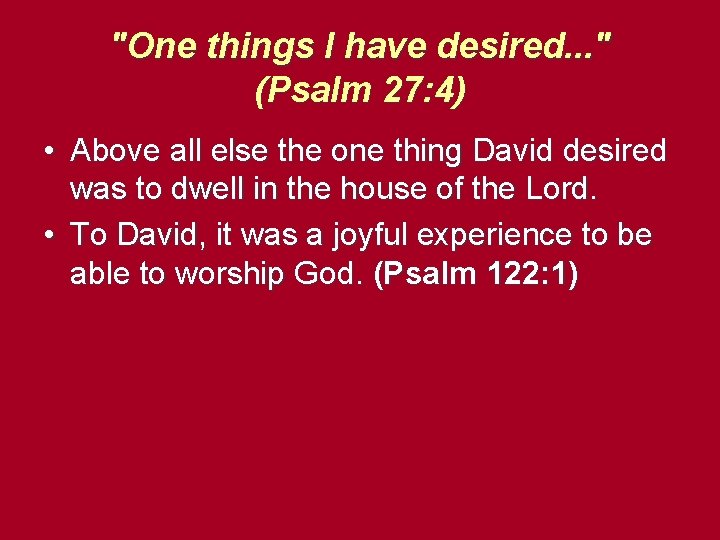 "One things I have desired. . . " (Psalm 27: 4) • Above all