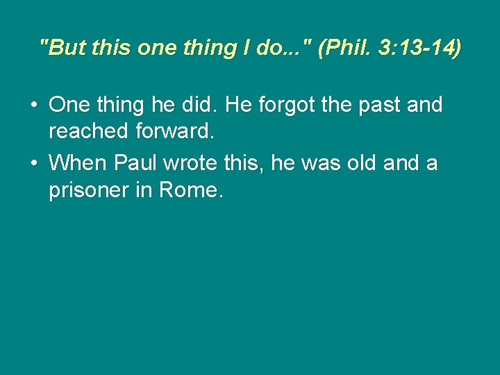 "But this one thing I do. . . " (Phil. 3: 13 -14) •