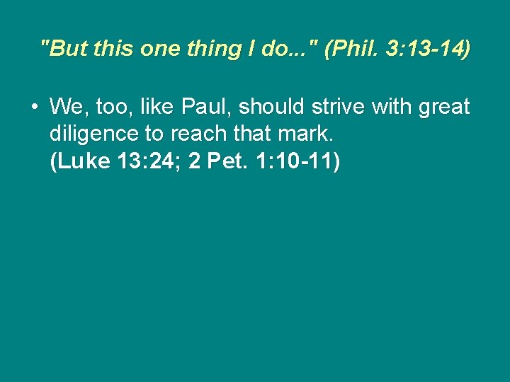 "But this one thing I do. . . " (Phil. 3: 13 -14) •