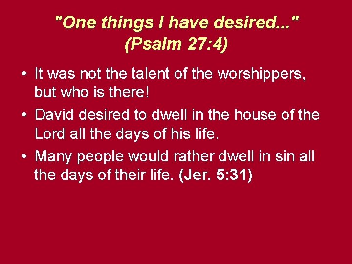 "One things I have desired. . . " (Psalm 27: 4) • It was