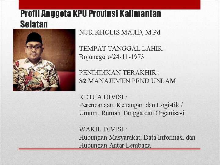 Profil Anggota KPU Provinsi Kalimantan Selatan NUR KHOLIS MAJID, M. Pd TEMPAT TANGGAL LAHIR