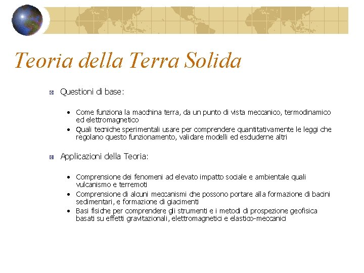 Teoria della Terra Solida Questioni di base: • Come funziona la macchina terra, da