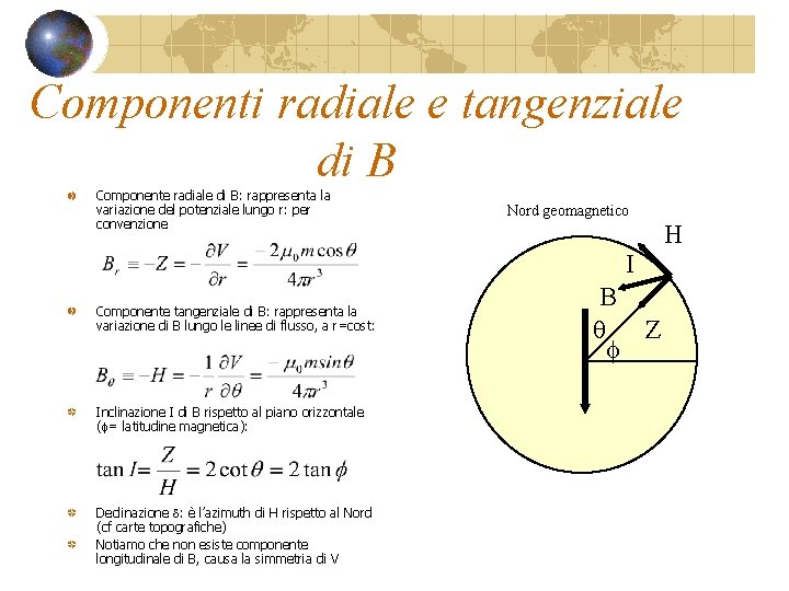 Componenti radiale e tangenziale di B Componente radiale di B: rappresenta la variazione del