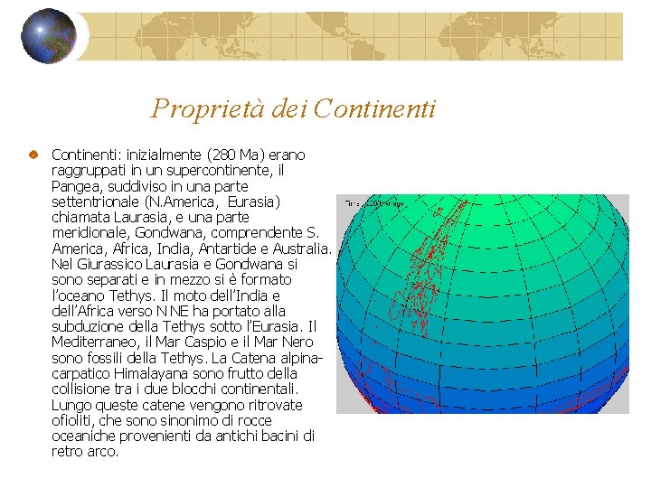 Proprietà dei Continenti: inizialmente (280 Ma) erano raggruppati in un supercontinente, il Pangea, suddiviso
