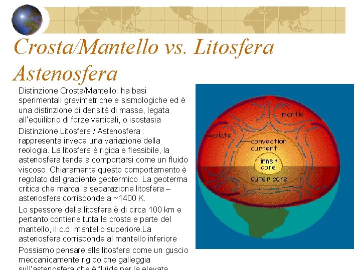 Crosta/Mantello vs. Litosfera Astenosfera Distinzione Crosta/Mantello: ha basi sperimentali gravimetriche e sismologiche ed è