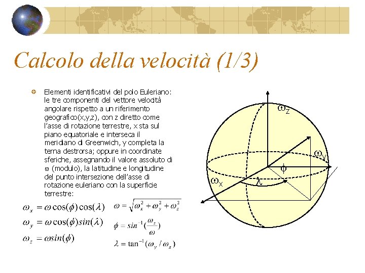 Calcolo della velocità (1/3) Elementi identificativi del polo Euleriano: le tre componenti del vettore