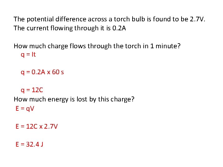 The potential difference across a torch bulb is found to be 2. 7 V.