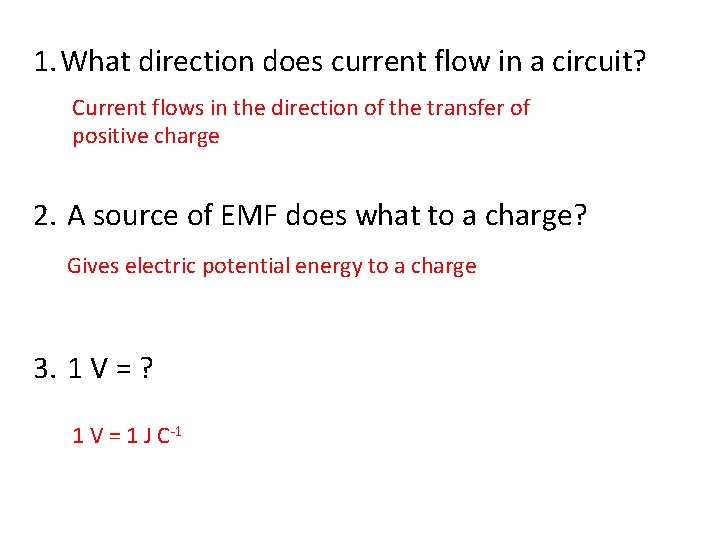 1. What direction does current flow in a circuit? Current flows in the direction