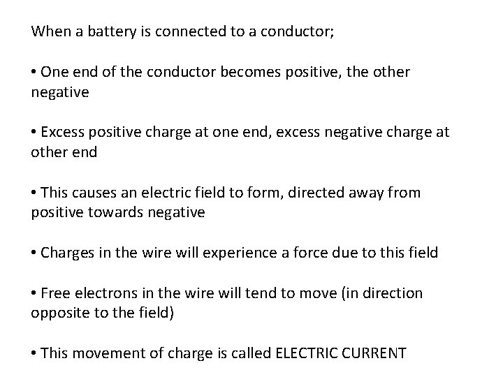 When a battery is connected to a conductor; • One end of the conductor