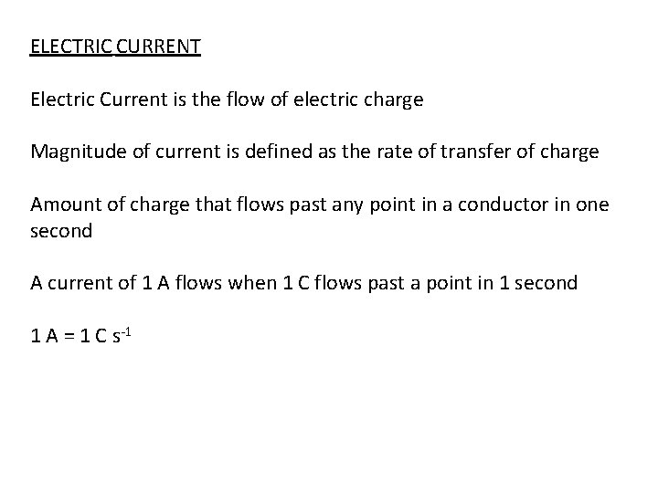 ELECTRIC CURRENT Electric Current is the flow of electric charge Magnitude of current is