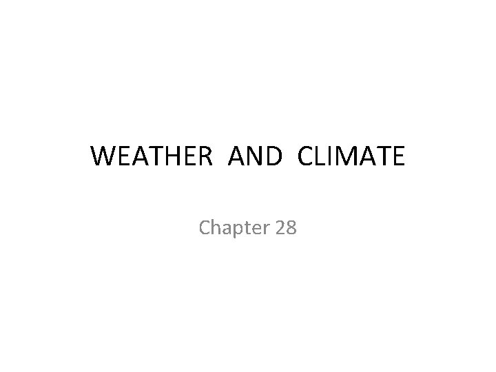 WEATHER AND CLIMATE Chapter 28 