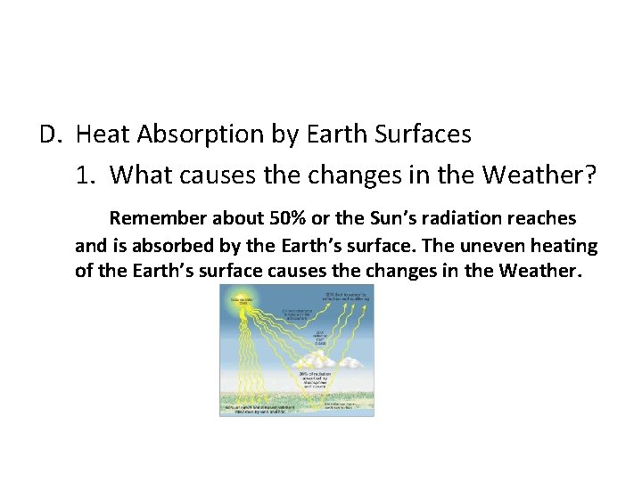 D. Heat Absorption by Earth Surfaces 1. What causes the changes in the Weather?