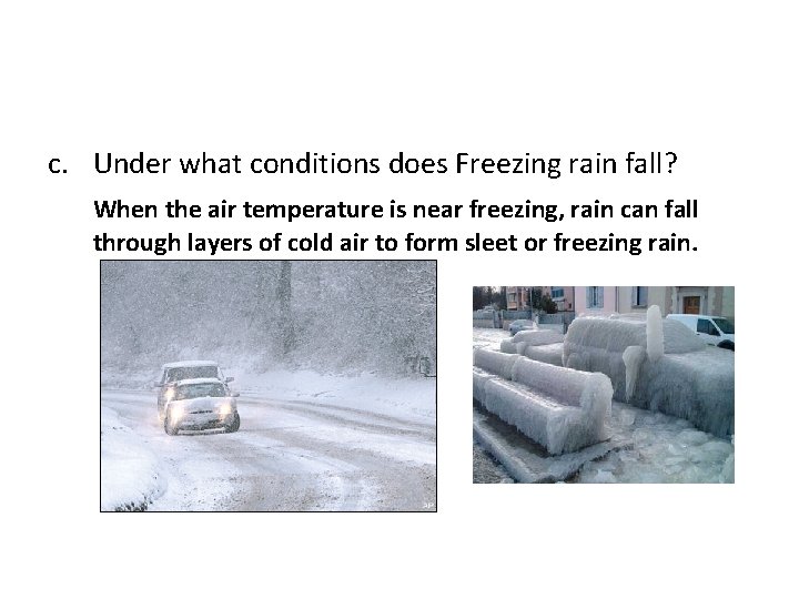 c. Under what conditions does Freezing rain fall? When the air temperature is near