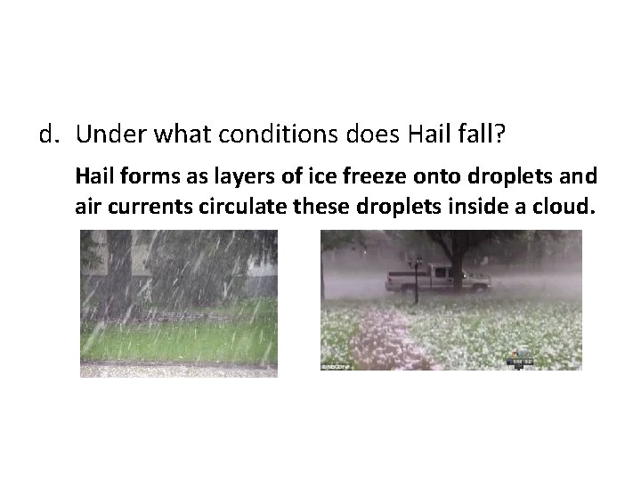 d. Under what conditions does Hail fall? Hail forms as layers of ice freeze