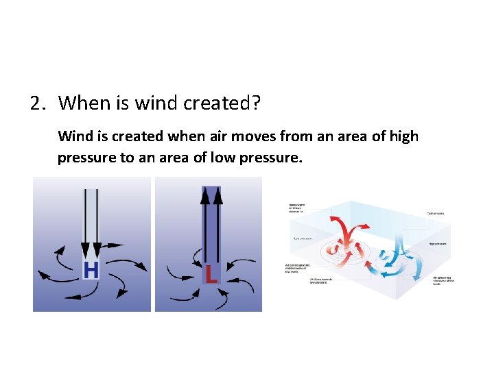 2. When is wind created? Wind is created when air moves from an area