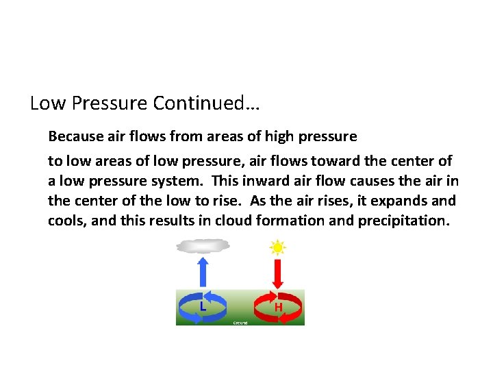 Low Pressure Continued… Because air flows from areas of high pressure to low areas