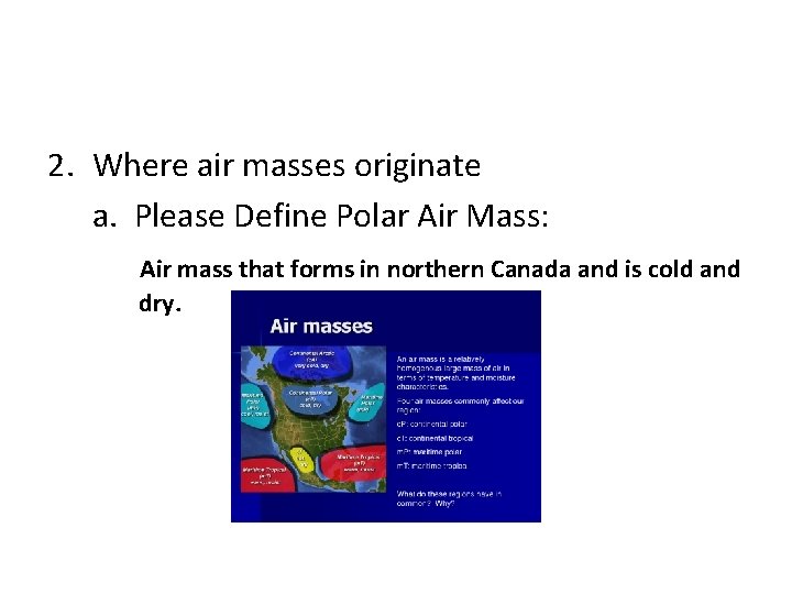 2. Where air masses originate a. Please Define Polar Air Mass: Air mass that